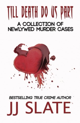 Till Death Do Us Part: A Collection of Newlywed Murder Cases
