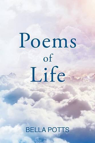 Poems of Life, by Bella Potts Poems of Life, by Bella Potts
