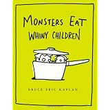 Monsters Eat Whiny Childrenby Bruce Eric Kaplan
