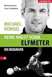 Keine Angst vorm Elfmeter: Michael Konsel Die Biografie