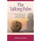 The Talking Palm:How the childhood storms of a young woman's life remained hidden until a palm fruit started talking ~ Esther Jno-Charles