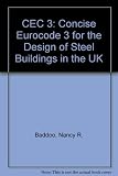C-EC3 - concise Eurocode 3 for the design of steel buildings in the United Kingdom : based on DD ENV 1993-1-1: 1992 Eurocode 3 design of steel structures: Part 1.1 general rules and rules for building