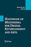 Handbook of multimedia for digital entertainment and arts