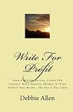 Write For Profit: Start A Writing Service, Create PLR Content, Write Reports, Ebooks, Or Even Publish Your Books - The Sky Is The Limit