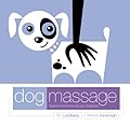 Dog Massage: Expert Know-How at Your Finger Tips