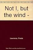 Not I, but the wind -
