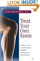 Treat Your Own Knees: Simple Exercises to Build Strength, Flexibility, Responsiveness and Endurance