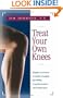 Treat Your Own Knees: Simple Exercises to Build Strength, Flexibility, Responsiveness and Endurance