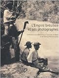 L'EMPIRE BRÉSILIEN ET SES PHOTOGRAPHES. Collections de la Bibliothèque nationale du Brésil et de l'Institut Moreira Salles Image du produit