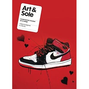 【クリックで詳細表示】Art ＆ Sole： Contemporary Sneaker Art ＆ Design： Intercity： 洋書