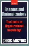 Reasons and Rationalizations: The Limits to Organizational Knowledge