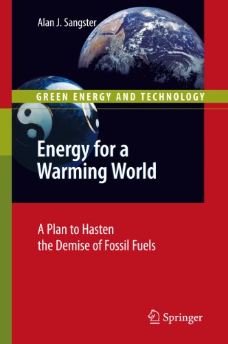 Energy for a Warming World: A Plan to Hasten the Demise of Fossil Fuels (Green Energy and Technology)