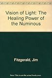 Vision of light : the healing power of the numinous