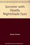 The sorcerer with deadly nightshade eyes ; followed by, The foundling at the bottom of the well : poems in verse and prose
