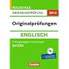 Abschlusspr�fung Englisch: Originalpr�fungen. Bayern - Realschule 2012. 10. Jahrgangsstufe. Pr�fungsaufgaben mit L�sungen und CD-Extra