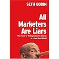 All Marketers Are Liars: The Power of Telling Authentic Stories in a Low-Trust World