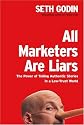 All Marketers Are Liars: The Power of Telling Authentic Stories in a Low-Trust World