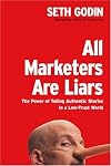 All Marketers Are Liars: The Power of Telling Authentic Stories in a Low-Trust World