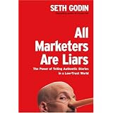 All Marketers Are Liars: The Power of Telling Authentic Stories in a Low-Trust World