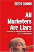 All Marketers Are Liars: The Power of Telling Authentic Stories in a Low-Trust World