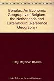 Benelux, an economic geography of Belgium, the Netherlands and Luxembourg