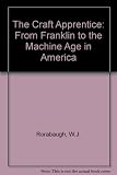 The craft apprentice : from Franklin to the machine age in America