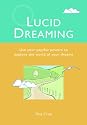 Lucid Dreaming: Use Your Psychic Powers to Explore the World of Your Dreams