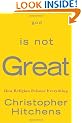 God Is Not Great: How Religion Poisons Everything