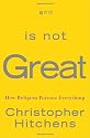 God Is Not Great: How Religion Poisons Everything