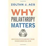 why philanthropy matters how the wealthy give and what it means for our economic well being