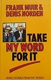 Take my word for it : still more stories from 'My word!'...