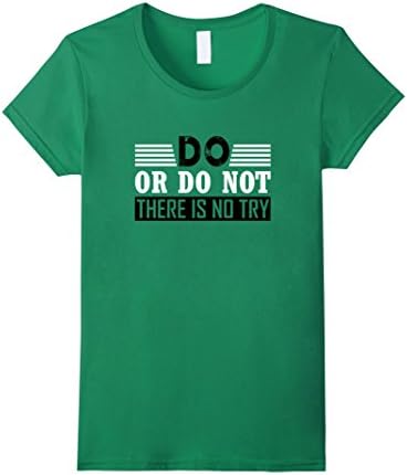 Women's Do or Do Not There is No Try T-shirt XL Kelly Green