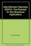High definition television (HDTV) : the potential for non-broadcast applications