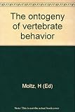 The ontogeny of vertebrate behavior