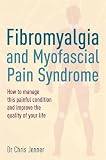 Fibromyalgia and myofascial pain syndrome : how to manage this painful condition and improve the quality of your life