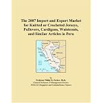The 2007 Import and Export Market for Knitted or Crocheted Jerseys, Pullovers, Cardigans, Waistcoats, and Similar Articles in Peru book cover
