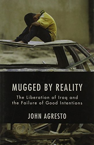 Mugged By Reality: The Liberation of Iraq and the Failure of Good Intentions