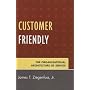 Customer Friendly: The Organizational Architecture of Service