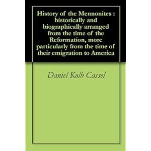 History of the Mennonites : historically and biographically arranged from the time of the Reformation, more particularly from the time of their emigra