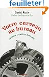 Votre cerveau au bureau : Le mode d'e...