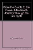 From the cradle to the grave : a multi-faith journey through the life-cycle