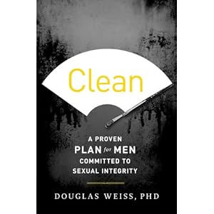 Clean: A Proven Plan for Men Committed to Sexual Integrity
