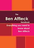 The Ben Affleck Handbook - Everything you need to know about Ben Affleck