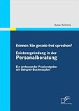Können Sie gerade frei sprechen? Existenzgründung in der Personalberatung: Ein umfassender Praxisratgeber mit Beispiel-Businessplan