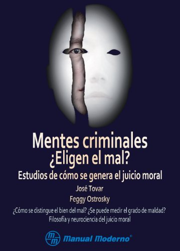 Mentes criminales. ¿Eligen el mal? Estudios de cómo se genera el juicio moral (Spanish Edition)