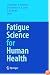 Fatigue Science for Human Health