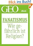 Fanatismus: Wie gef�hrlich ist Religi...