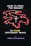 How To Pray The Rosary In Four Different Ways