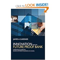 Innovation and the Future Proof Bank: A Practical Guide to Doing Different Business-as-usual