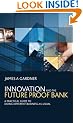 Innovation and the Future Proof Bank: A Practical Guide to Doing Different Business-as-usual